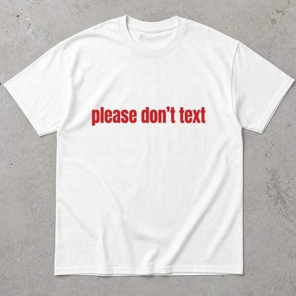 Please Dont Text T Shirt Graphic Tee Stateunisext Shirt Casual Wear Fun Top Gift For Texting Avoiders Birthday Gift Relaxed Fit Tee
