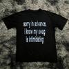 Sorry In Advance I Know My Swag Is Intimidating Y2k Graphic Cotton Tshirt Men Women Harajuku Y2k Vintage Casual Streetwear Tops