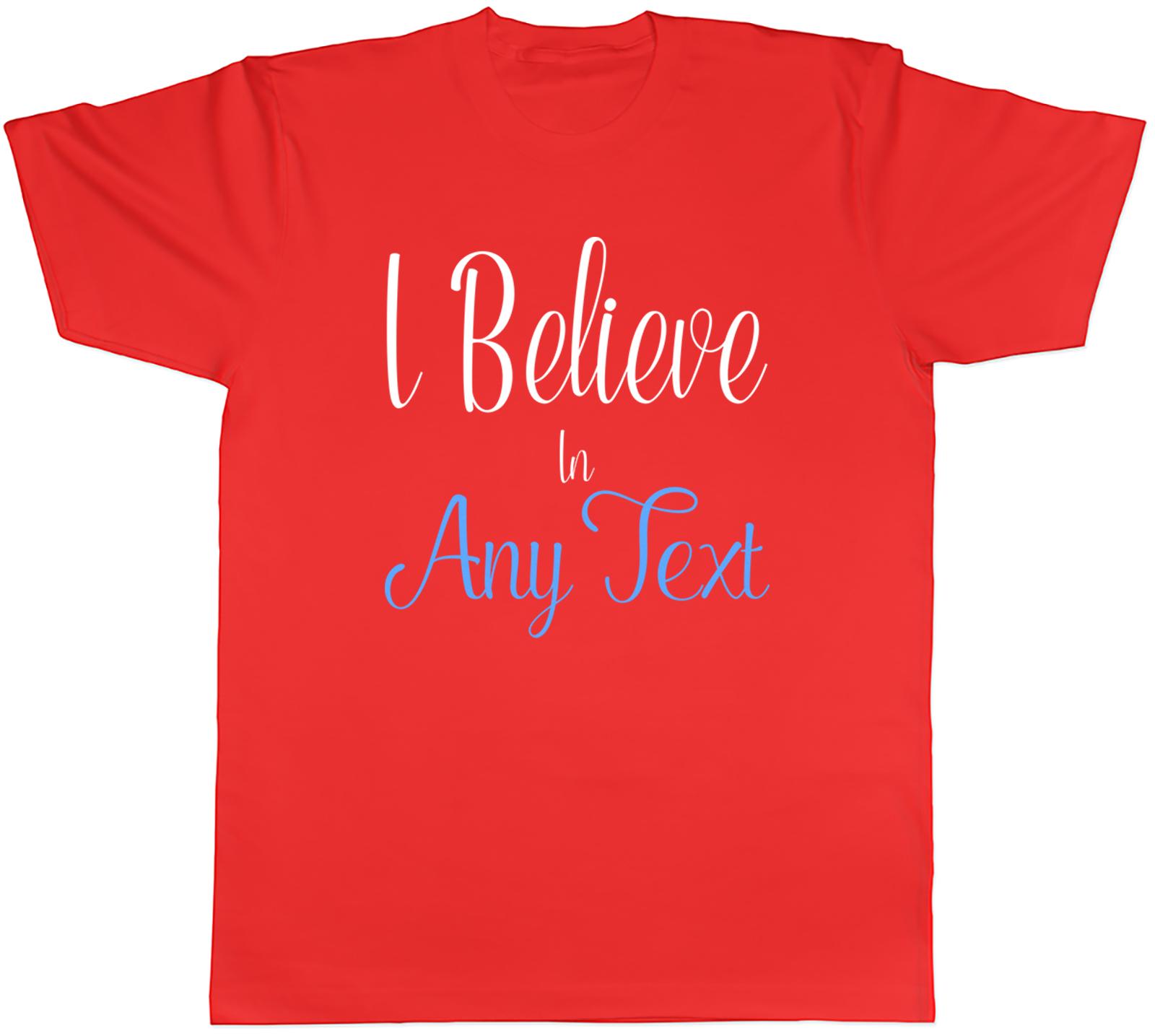 Personalised I Believe in Unisexs TShirt Any Custom Text Tee Gift S