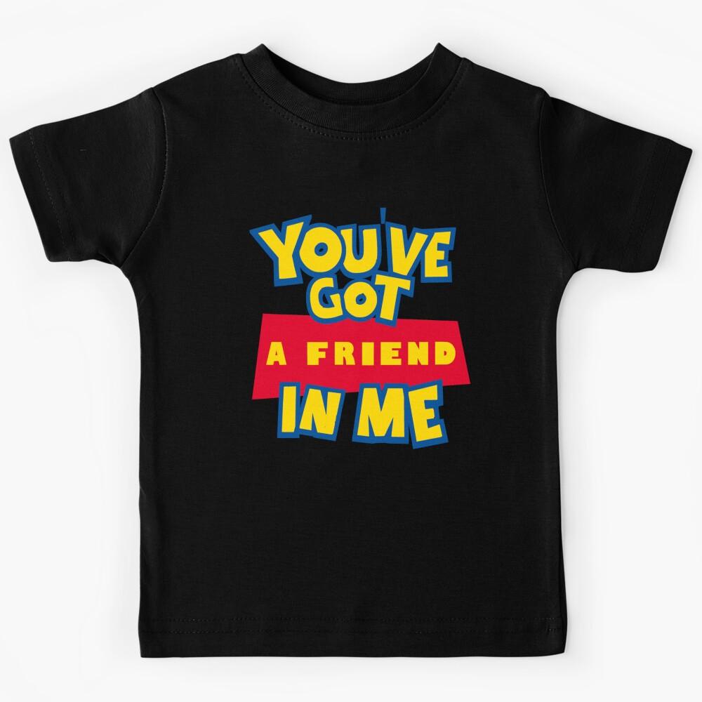 You_ve Got A Friend In Me Kids T-Shirt 100