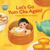 The Let's Go Yum Cha Again : A Sweet Dim Sum Adventure! Book