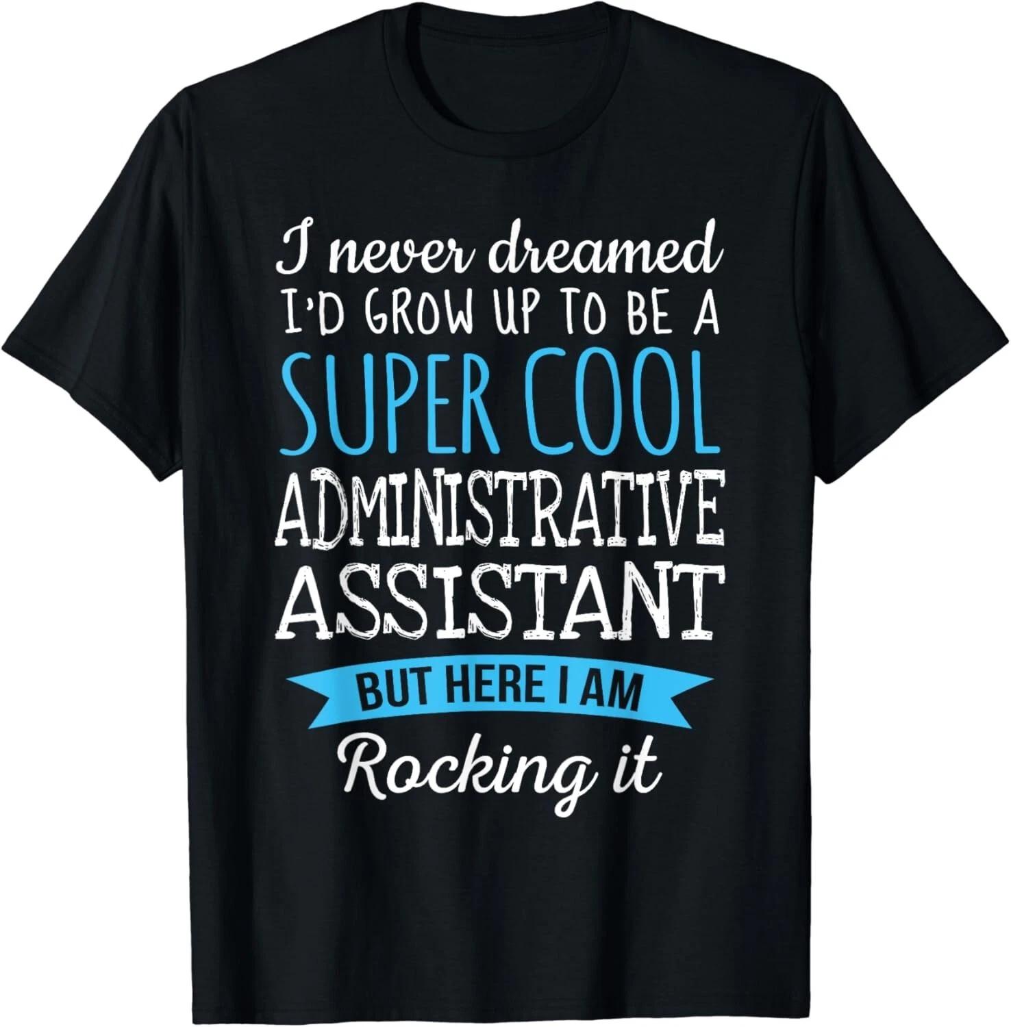 Funny Administrative Assistant T-Shirt Appreciation Gift Unisex T-Shirt S