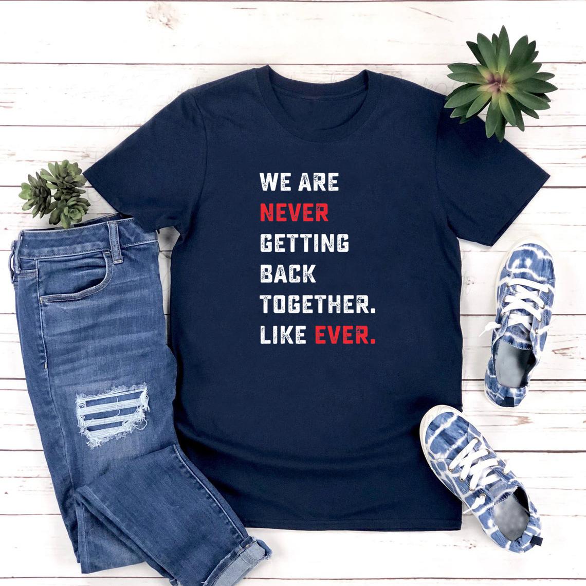 

We Are Never Getting Back Together Like Ever Tshirt TS Concert Unisex Tee Short Sleeve Graphic T Shirts Eras Tour Tshirt Top 4XL