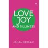 LOVE JOY AND SILLINESS Love and Joy Are What Everybody Desires. And,