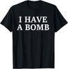 I Have A Bomb T-Shirt Unisex T-Shirt