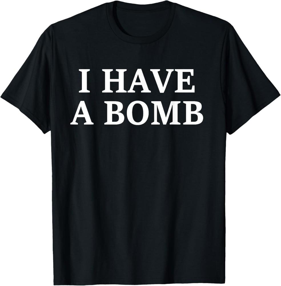 I Have A Bomb T-Shirt Unisex T-Shirt M