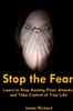 The Stop the Fear: Learn To Stop Anxiety Panic Attacks and Take Control of Your Life Book