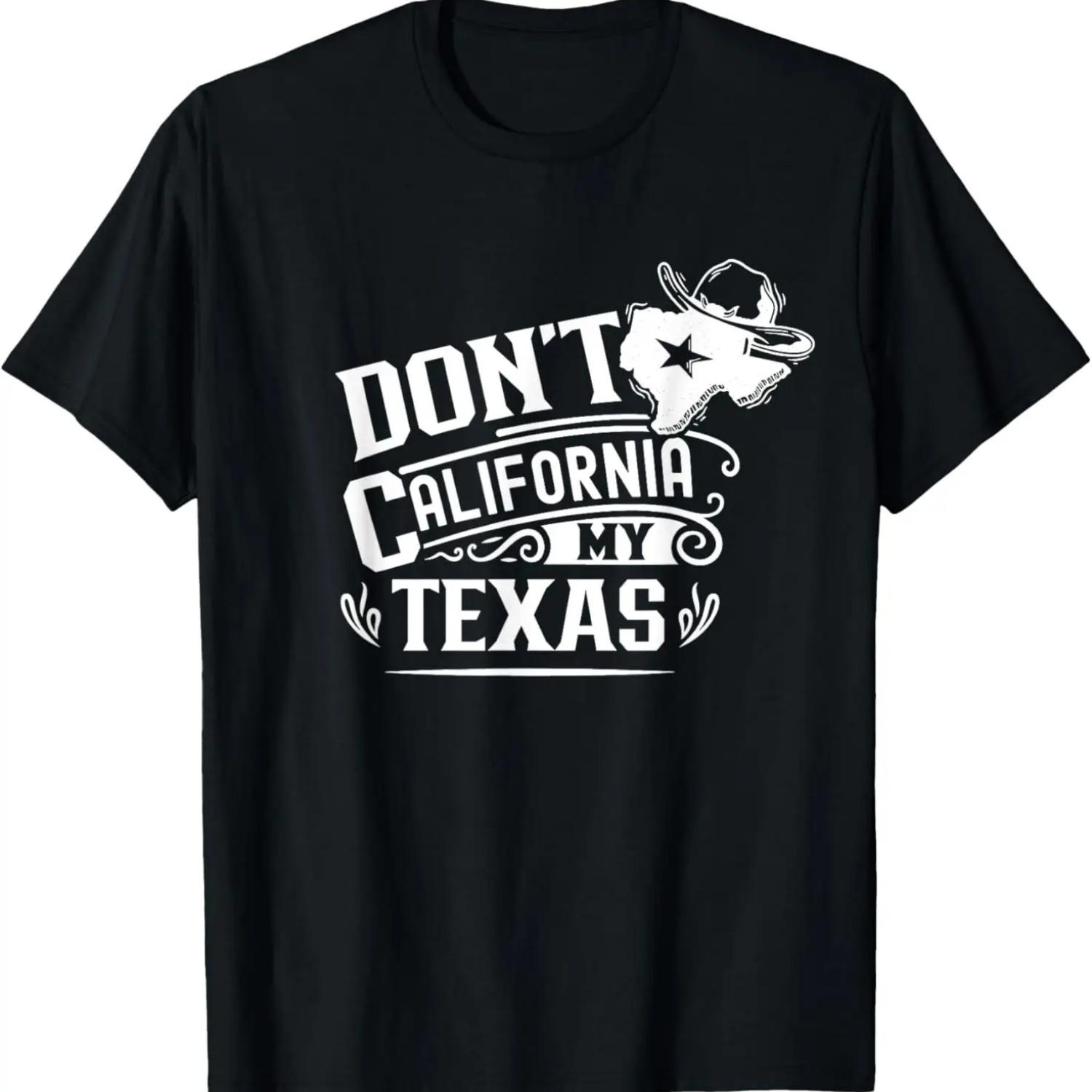 Don t California My Texas Sayings Patriotic Texan Pride T-Shirt S