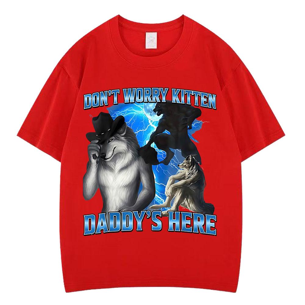 Dont Worry Kitten Daddys Here Alpha Wolf Funny Meme T Shirts Men Casual Cotton Short Sleeve Hiphop Loose Tshirts Streetwear S