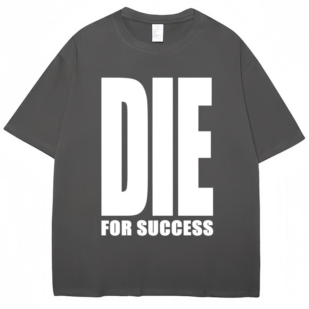 Funny Joke Tshirt Die for Success Humor Graphic High Quality T Shirts Men Women Fashion Oversized Casual Cotton Tees Streetwear
