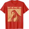 That's Not What I Said Christian Jesus Faith Meme Quote Unisex T-Shirt 7