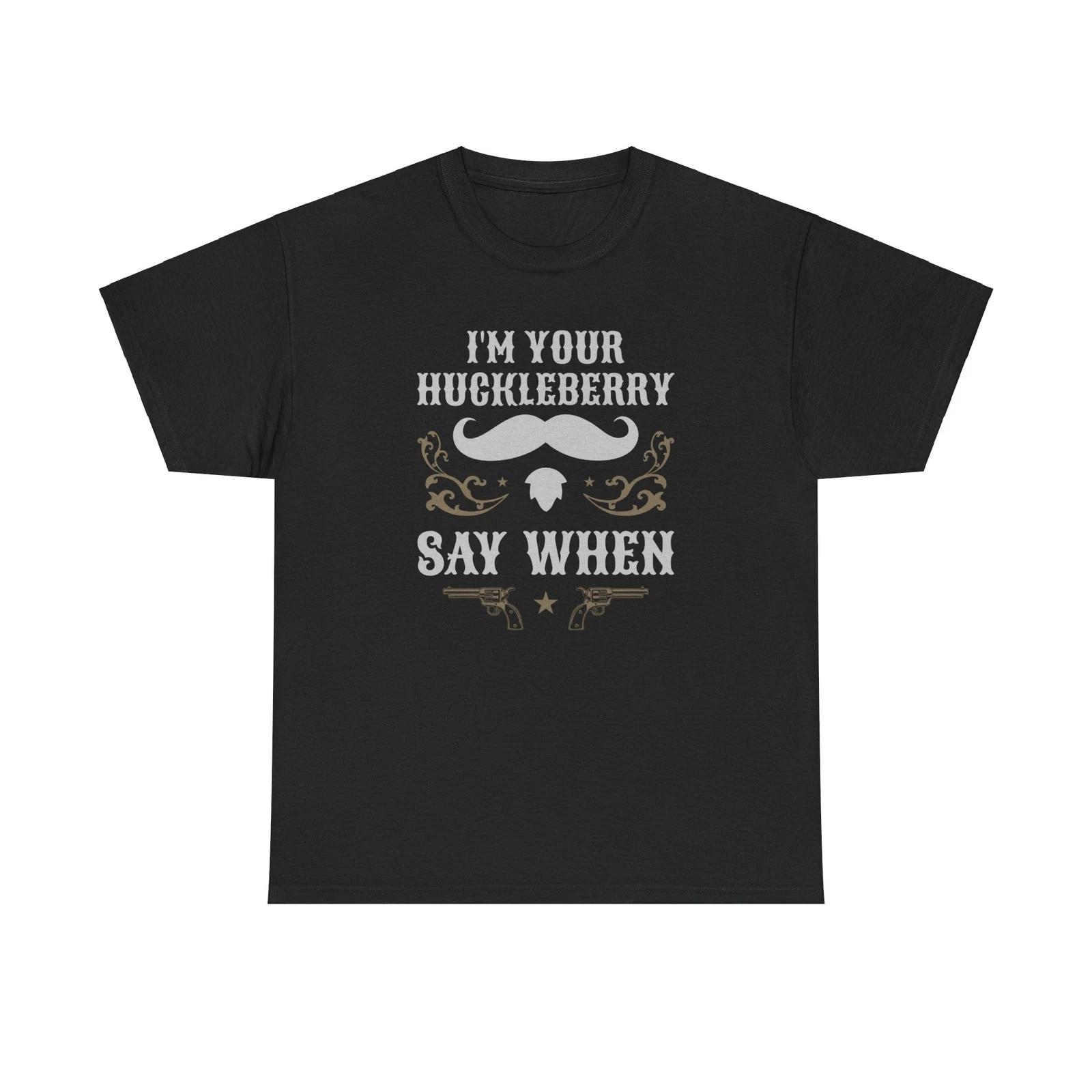 I m Your Huckleberry Say When Iconic T-Shirt XL