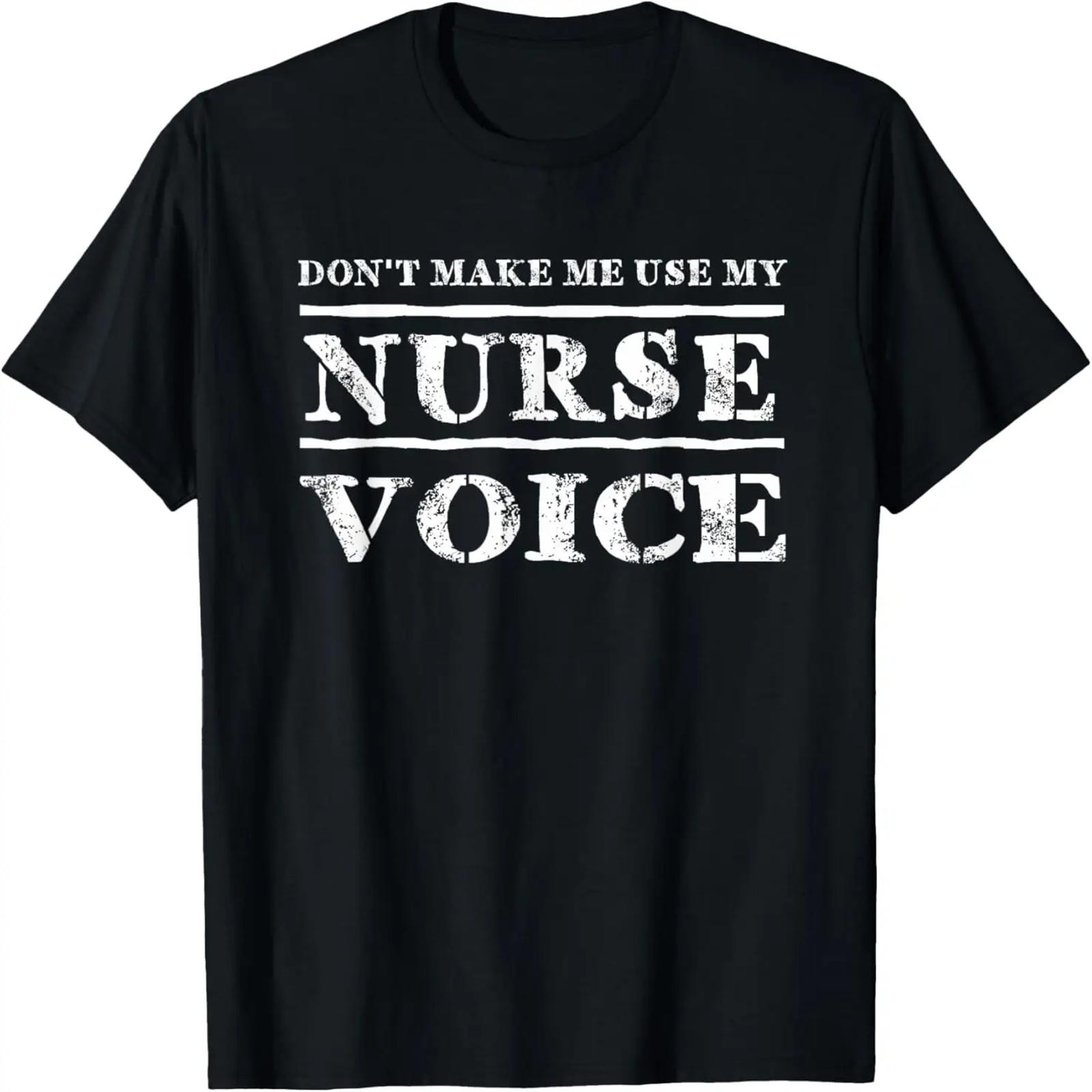 

Don t Make Me Use My Nurse Voice Nurses T-Shirt T-Shirt XXXXXL
