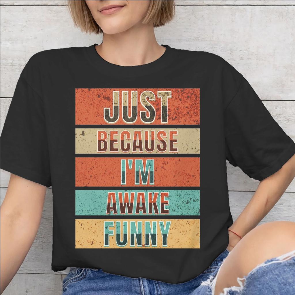 Just Because Im Awake Funny Quote Graphic Printing T Shirts Unisex Unisex Pure Cotton Tee Shirt Clothing