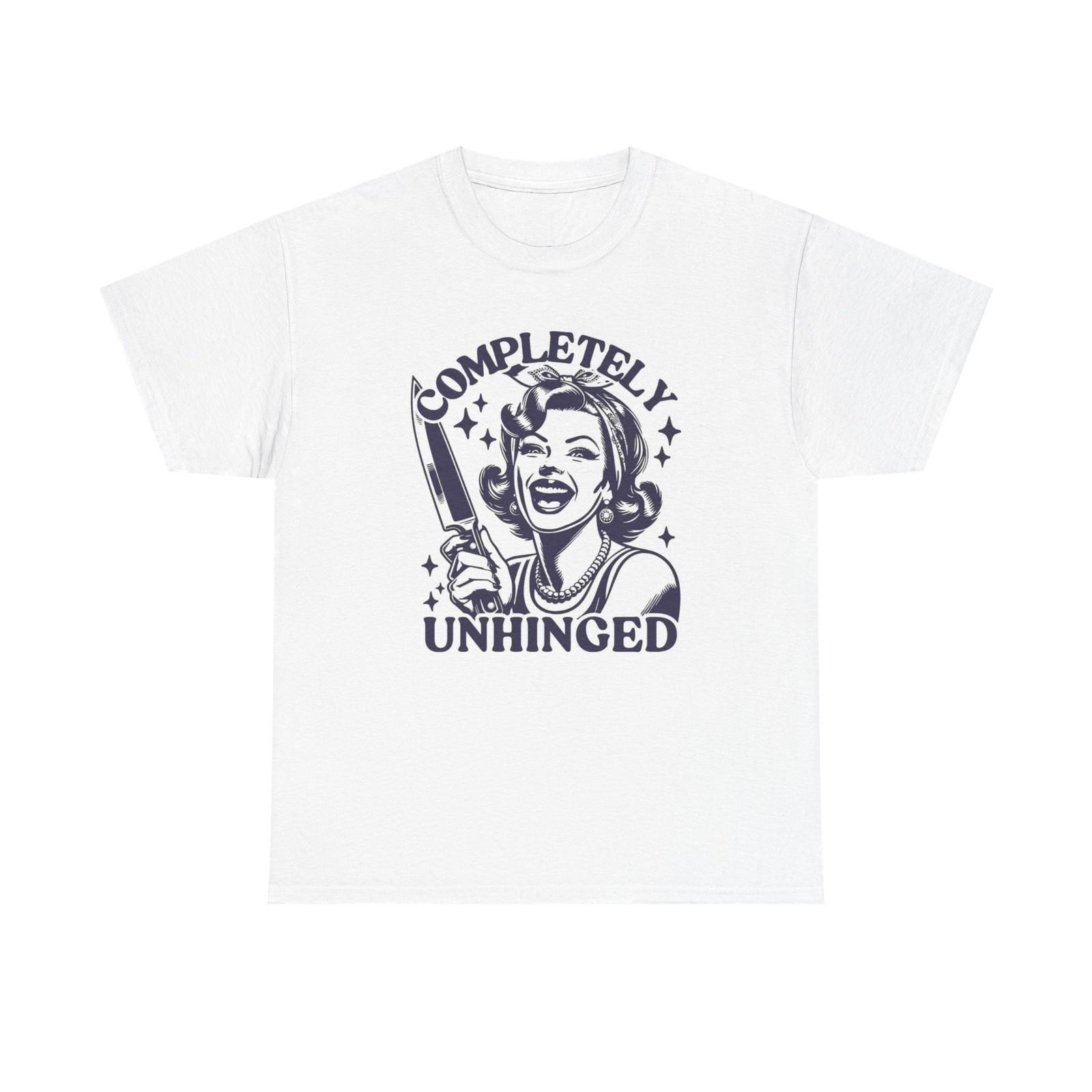 

Completely Unhinged Graphic T Shirt Mens Womens Tees Top Women s Cotton Tee BRAND NEW XL