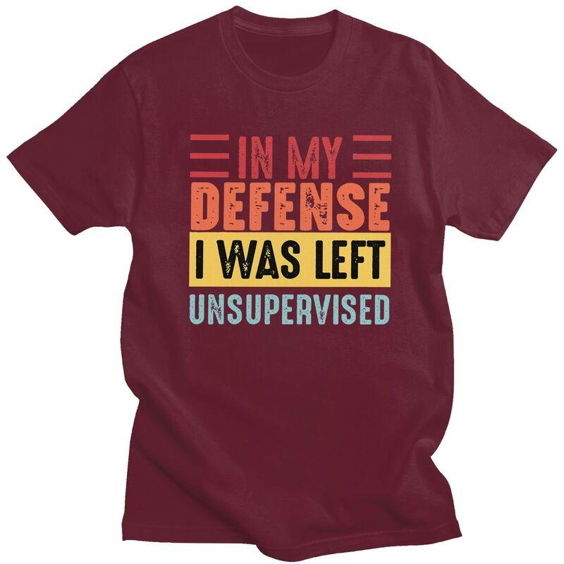Custom In My Defense I Was Left Unsupervised T Shirts Men Pure Cotton Tee Tops Tshirts ShortSleeve Tshirt Clothes