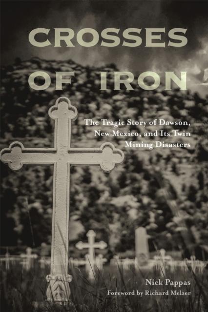 The Crosses of Iron : The Tragic Story of Dawson, New Mexico, and Its Twin Mining Disasters Book