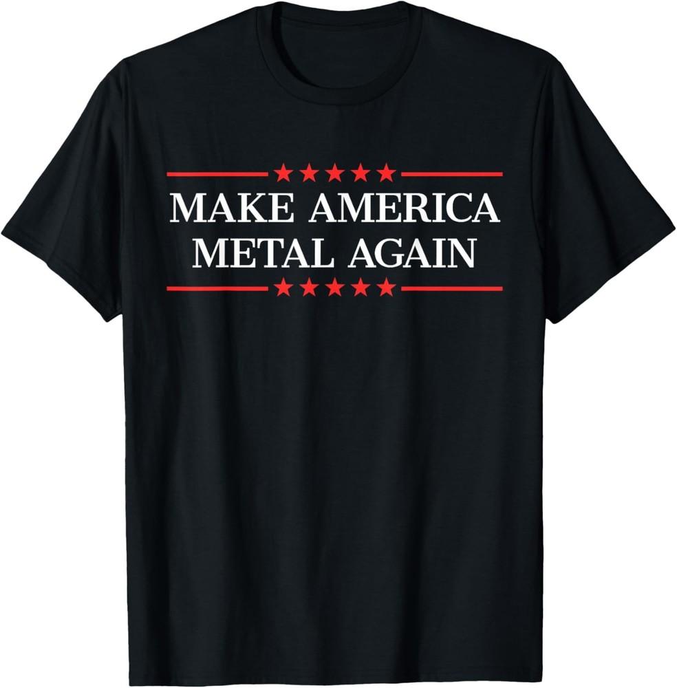 

Make America Metal Again T-Shirt Unisex T-Shirt XXXXL