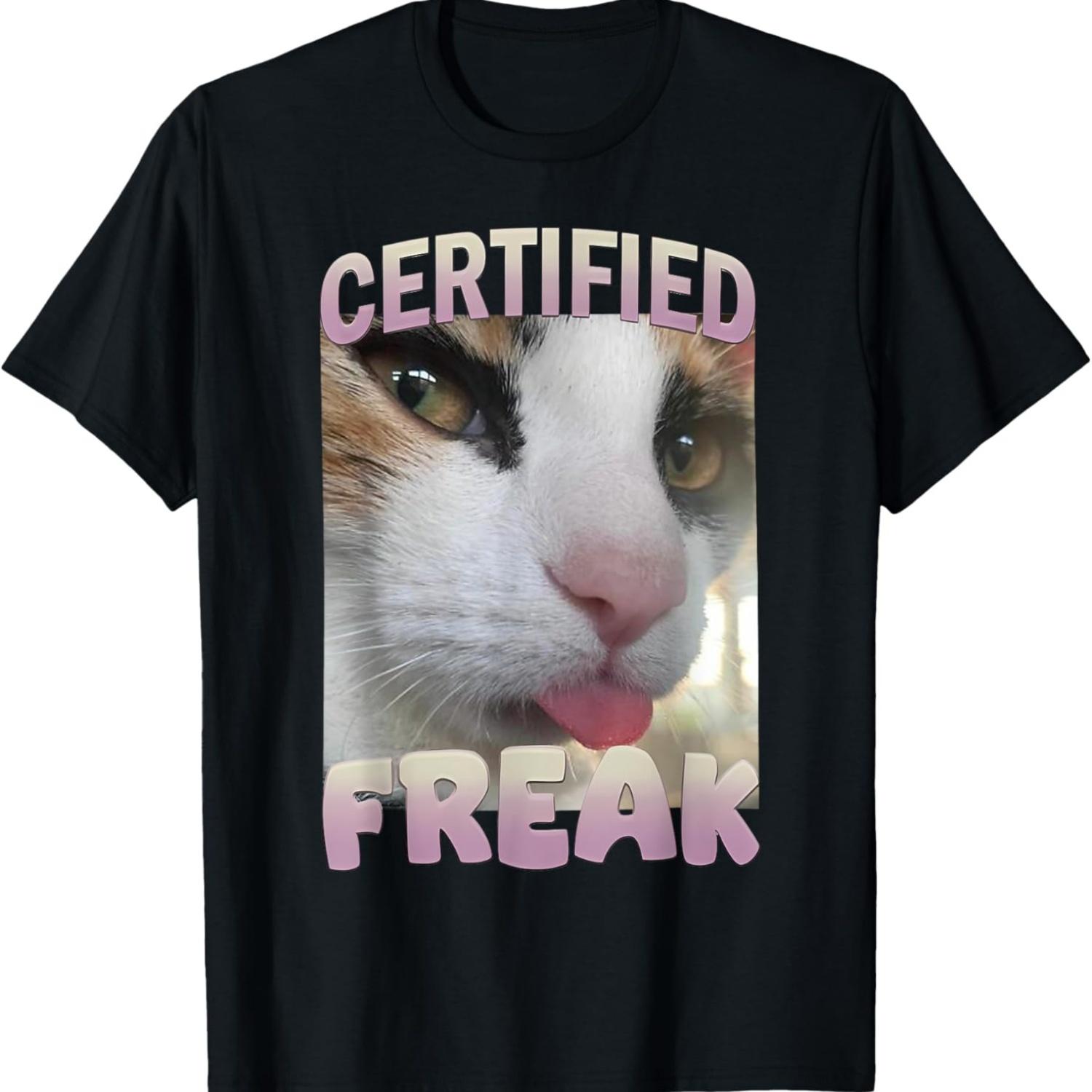 Cute Certified Freak Cat Meme- Kitten Hilarious Cat Meme T-Shirt for Men Women S