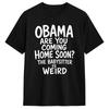 Obama Are You Coming Home Soon The Babysitter Is Weird 100 Cotton T-Shirt For Men Summer Funny T-Shirts Crewneck Trendy Tees