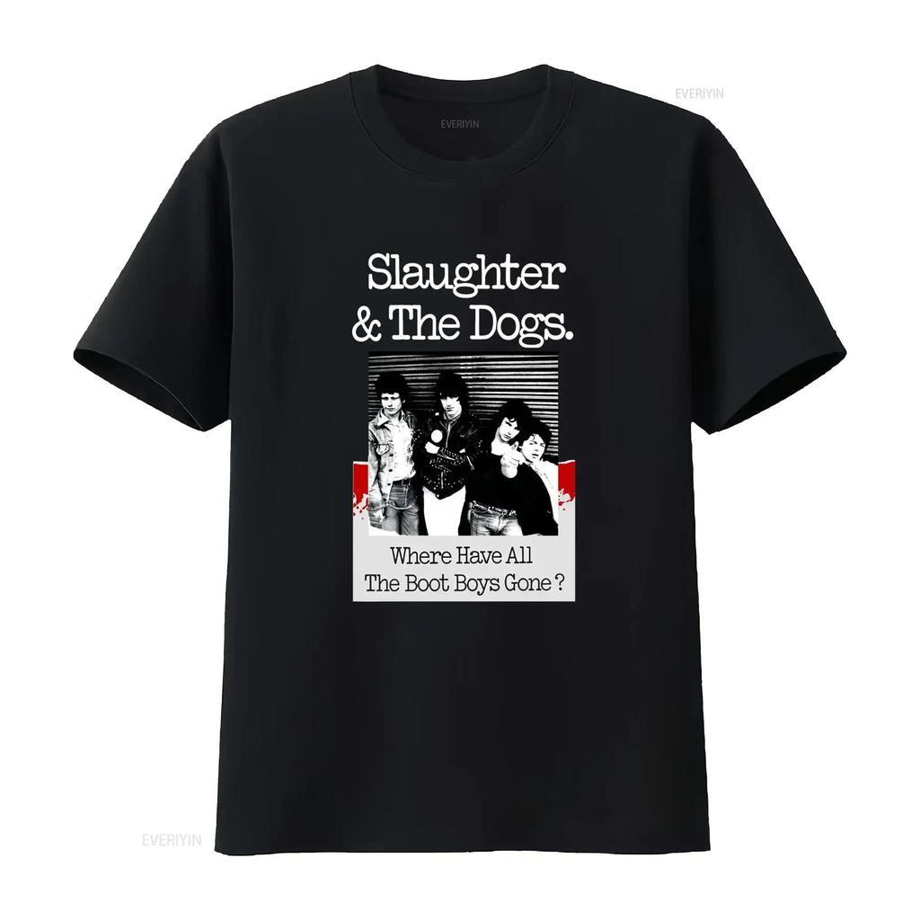 New Popular Slaughter The Dogs Where Have All Boot Boys Gone T Shirt S 4Xl Vintage Washed Comfortable Streetwear Homme