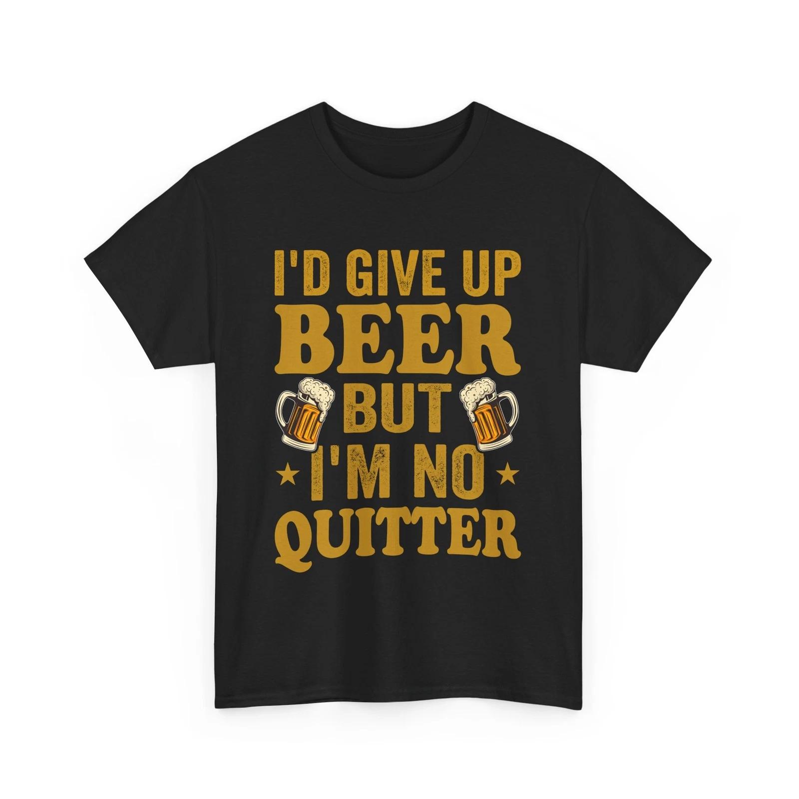 Beer Drinking T-Shirt | Funny Beer Shirt | Beer T-Shirt I m no quitter L