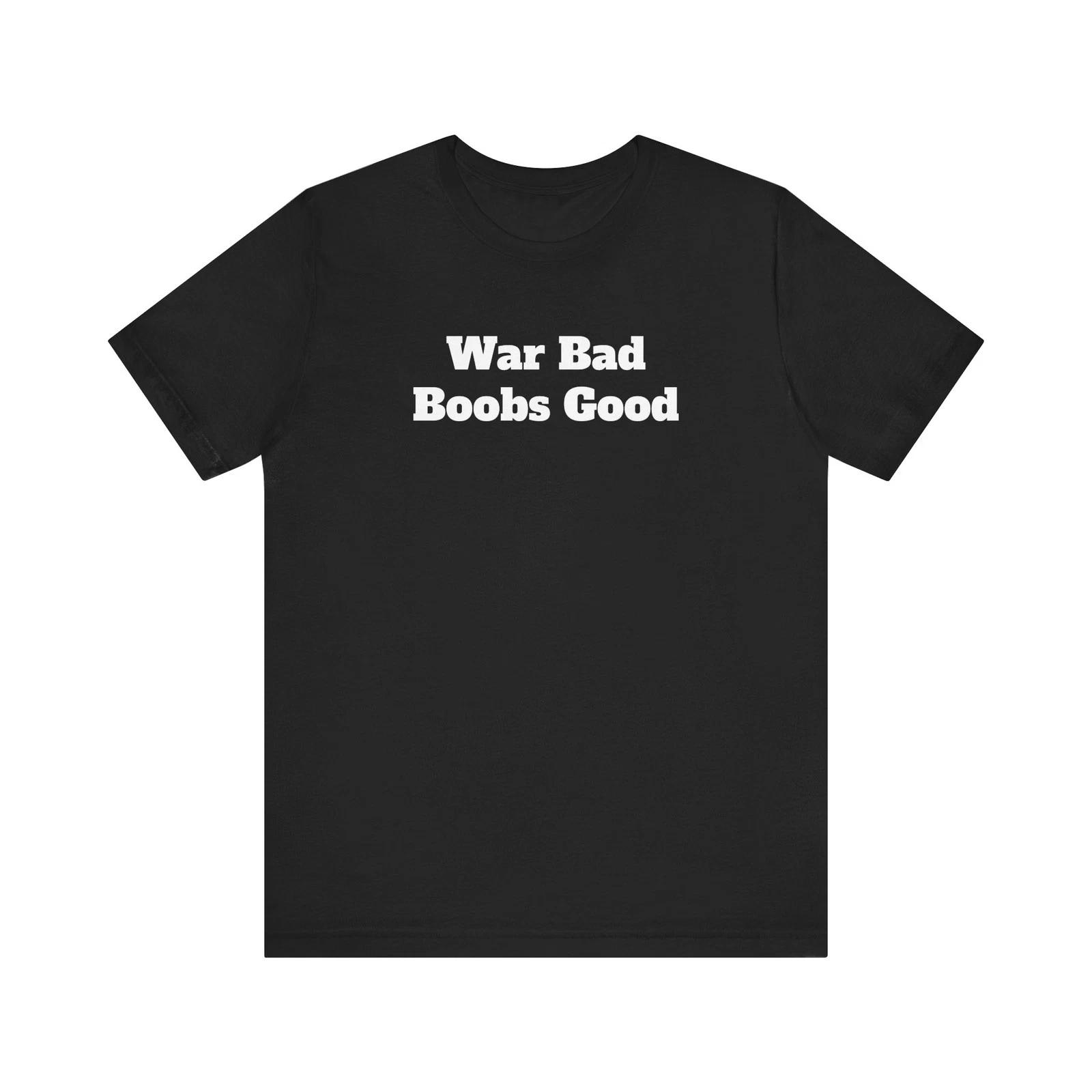 Funny Shirt War Bad Sarcastic Tee, Statement Top 4XL