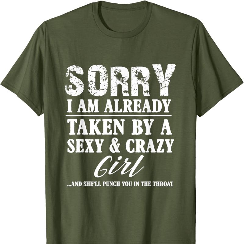 Sorry Im Already Taken By A Sexy and Crazy Girl Boyfriend Cotton TShirt Crew Neck Fashion Casual Novelty Trending Creative Tee