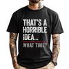 That A Horrible What Time Bad Influence Harajuku Cotton Comfort T Shirt Man 4TH of July
