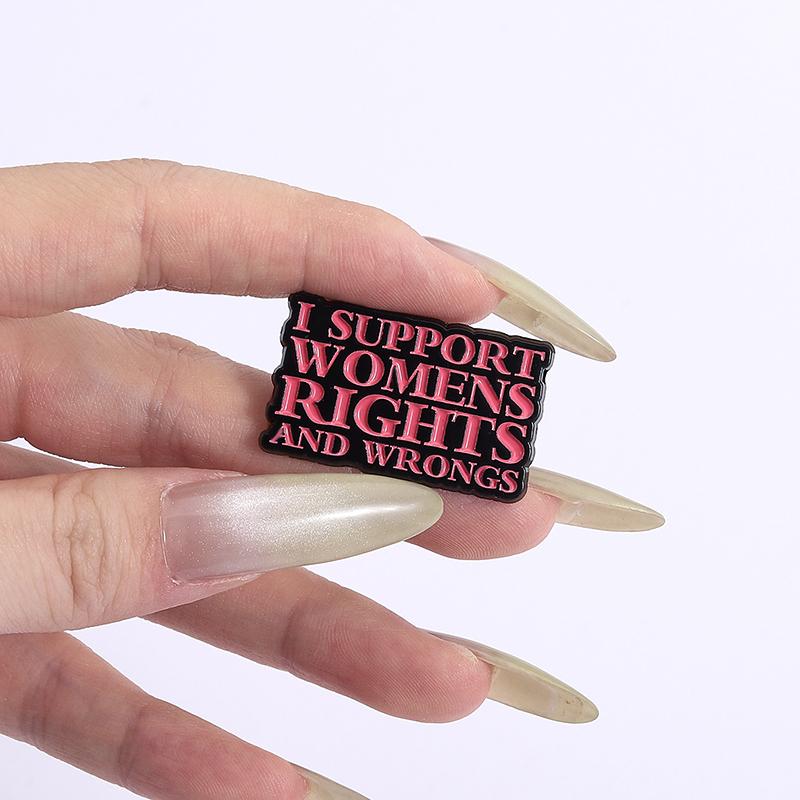 Female Power Enamel Pins Custom I SUPPORT WOMEN'S RIGHTS AND WRONGS Brooches Lapel Badges Clothes Funny Jewelry Gift for Friends