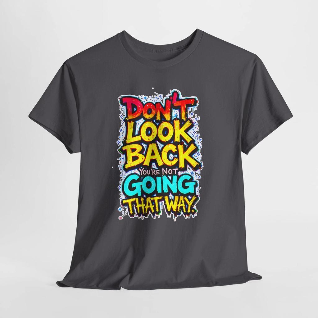 Don’t Look Back Motivational Tee | Positive Quote Shirt