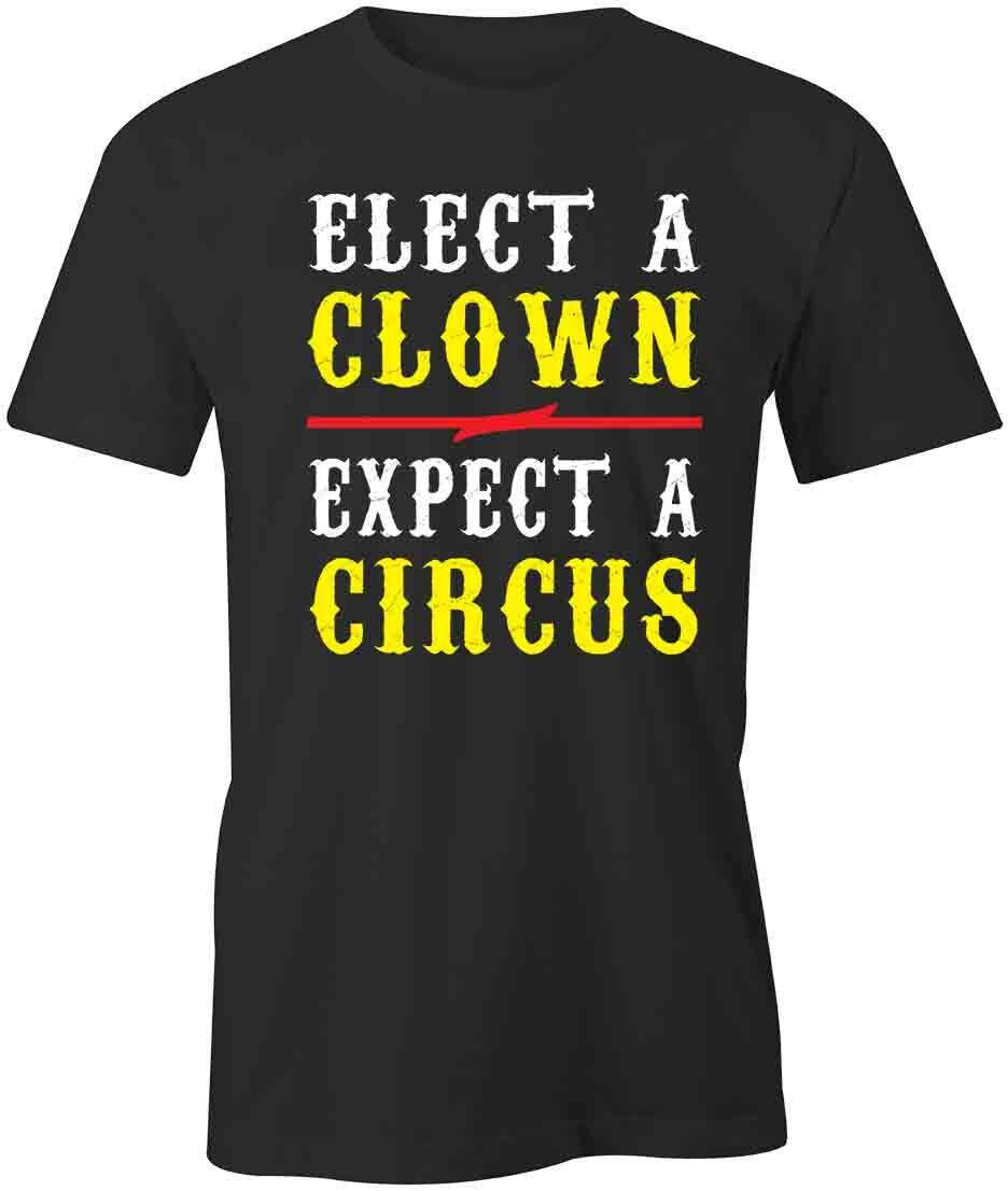 ELECT A CLOWN EXPECT A CIRCUS TShirt Tee Short-Sleeved Cotton CLOTHING S1BCA561 XXXL