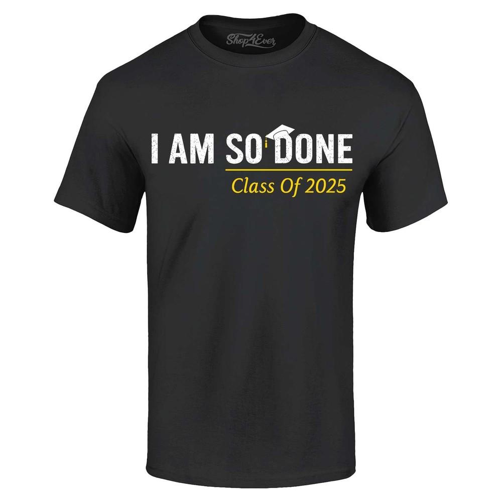 

I Am So Done Class of 2025 T-shirt Senior Graduation Shirt L