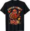 Bruh Funny Thanksgiving Turkey Gobble Shirt T-Shirt