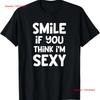 Smile If You Think Im Sexy Funny T Shirt Vintage Stretched Streetwear Homme Fashion Comfortable Casual Versatile