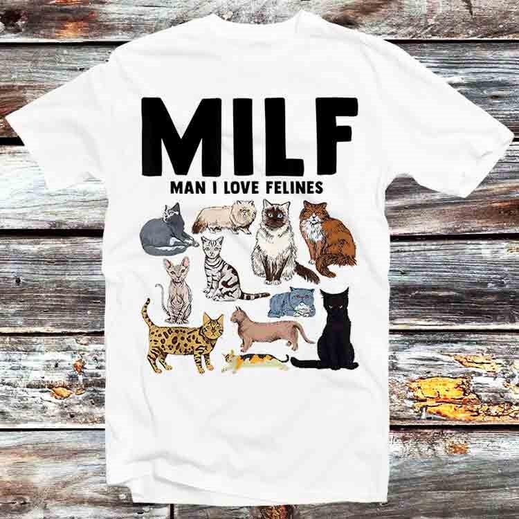 MILF Man I Love Felines Funny Cat Mom Dad Pet Lover T Shirt B982