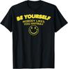 Min NEW LIMITED Be Yourself Nobody Likes You Anyway TShirt Unisex T-Shirt