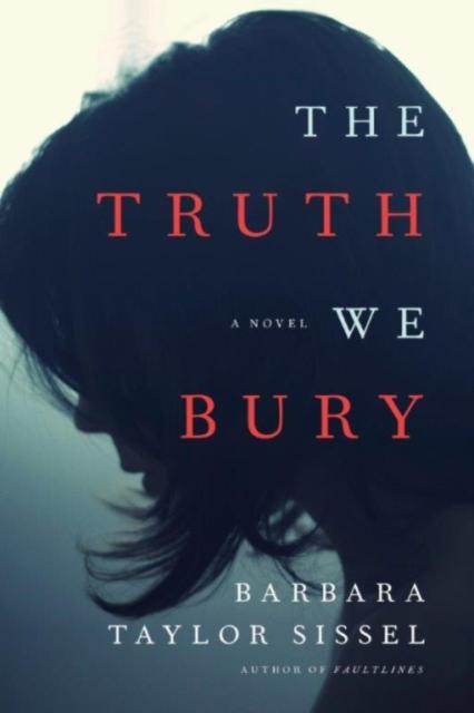 The The Truth We Bury : A Novel Book
