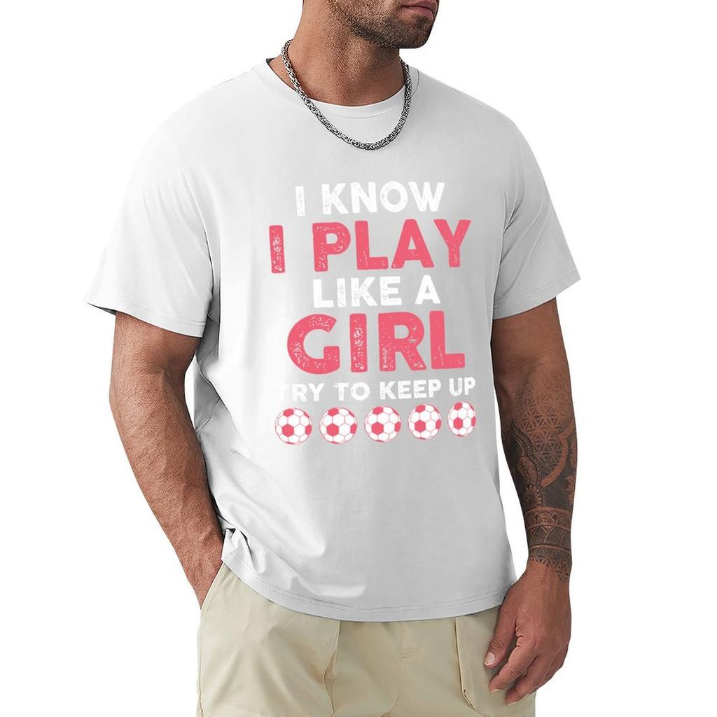 I Know I Play Like A Girl Try To Keep Up Soccer Tshirt Work Daily Short Sleeve Top