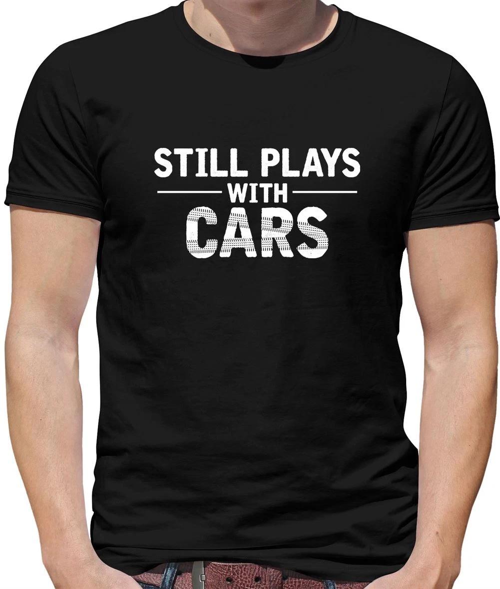 Still Plays With Cars - Mens T-Shirt - Car Funny Toy Toys Love Kids XXXL