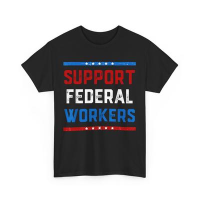 Support Federal Workers Shirt, Workers Employees Women Men T-Shirt Mens Womens Tees Top