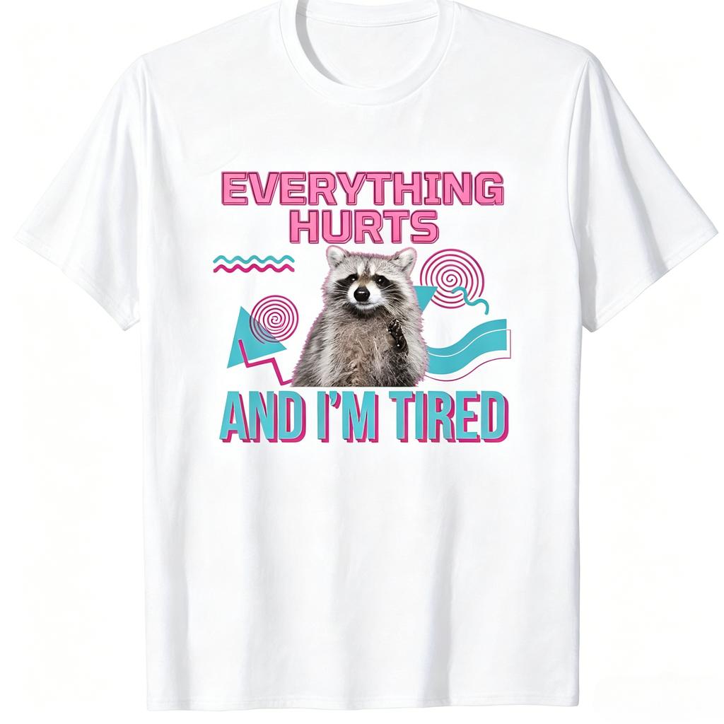 Funny Tired Raccoon Meme TShirt Everything Hurts And Im Tired Vintage Geometric Art Print Unisex Unisex Lazy Mood Daily Wear Tops