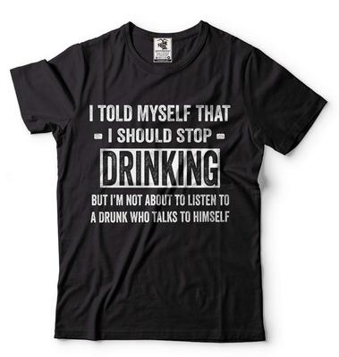 Mens Funny Drinking T-shirt I Told Myself That I Should Stop Drinking Tee Shirt Unisex T-Shirt