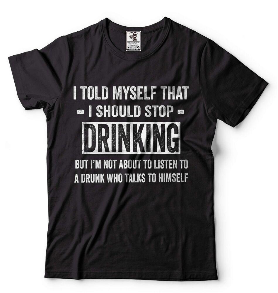 Mens Funny Drinking T-shirt I Told Myself That I Should Stop Drinking Tee Shirt Unisex T-Shirt XXXL