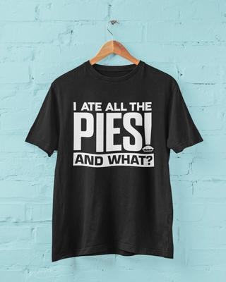 Funny T Shirt I ATE ALL THE PIES - AND WHAT Fat Joke Football Chant Novelty Top