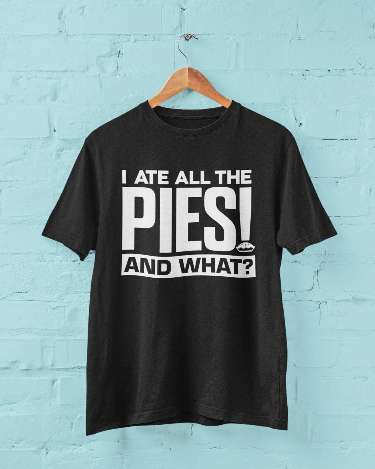 Funny T Shirt I ATE ALL THE PIES - AND WHAT fat joke football chant novelty top S