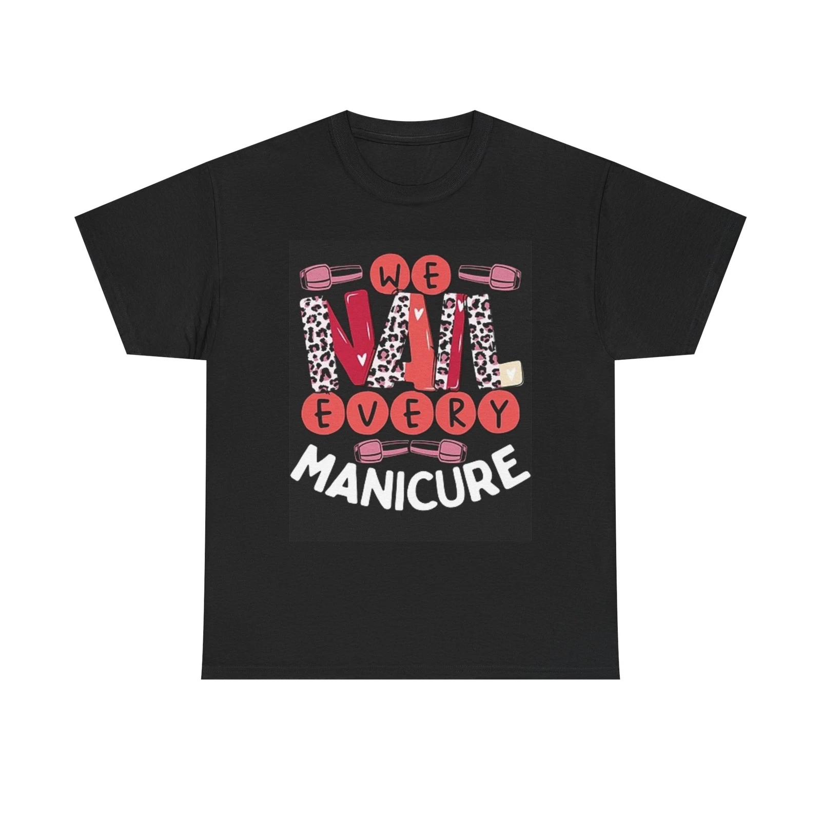 Men s and Women s T-shirts We Nail Every Manicure Graphic Nail Tech Unisex Heavy Cotton Tee XXL
