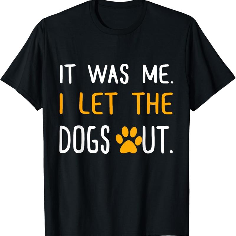 It Was Me I Let The Dogs Out T Shirt