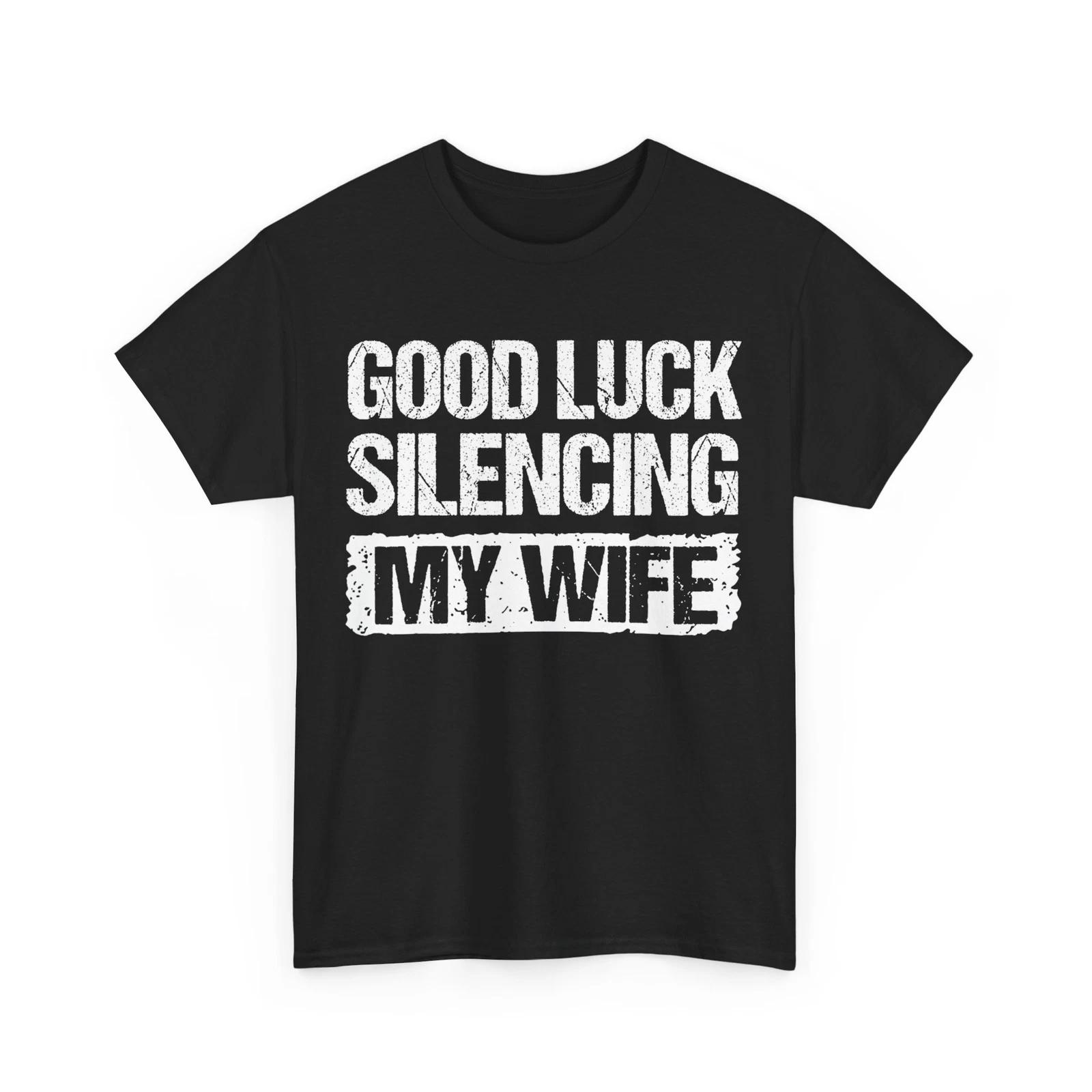 Good Luck Silencing My Wife Funny Quote Vintage Shirt 3XL