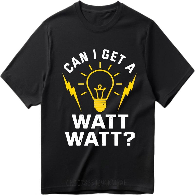 Fashion Summer Man T Shirt Can I Get A Watt Watt Short Sleeve Soft Round Neck Tees Men Tshirt Funny tshirt Round Neck Tee